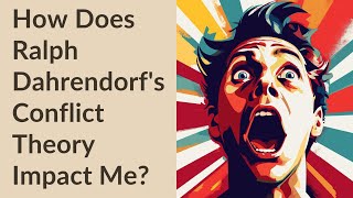 How Does Ralph Dahrendorfs Conflict Theory Impact Me [upl. by Inor623]