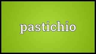 Pastichio Meaning [upl. by Plafker]