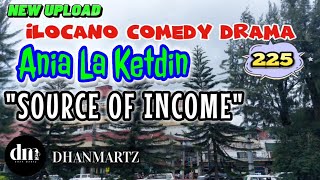 ILOCANO COMEDY DRAMA  SOURCE OF INCOME  ANIA LA KETDIN 225  NEW UPLOAD [upl. by Naltiac769]