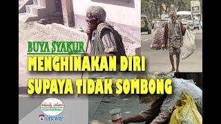 SEORANG WALI MERENDAHKAN DIRI SENDIRI SUPAYA TIDAK SOMBONG  KH BUYA SYAKUR [upl. by Ahselaf]