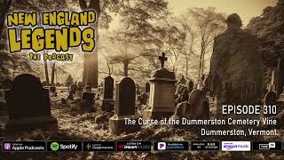 New England Legends Podcast 310  The Curse of the Dummerston Cemetery Vine [upl. by Pete]