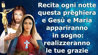 Recita ogni notte questa preghiera e Gesù e Maria appariranno in sogno realizzeranno le tue grazie [upl. by Ymaral569]