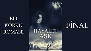 HAYALET AŞK FİNAL BÖLÜMÜ  SESLİ KİTAP [upl. by Abott]