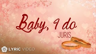 Baby I do  Juris Lyrics [upl. by Nivaj131]