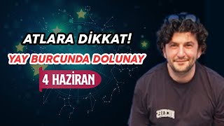 ATLARA DİKKAT  YAY BURCUNDA DOLUNAY  4 HAZİRAN [upl. by Adnoved]