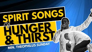 SONGS OF HUNGER amp THIRST  MIN THEOPHILUS SUNDAY [upl. by Theodosia881]