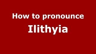 How to pronounce Ilithyia GreekGreece  PronounceNamescom [upl. by Liliane630]