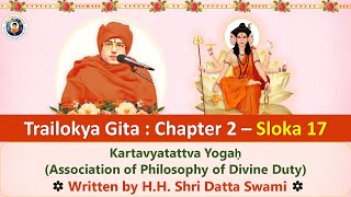 Trailokya Gita  Ch2 Sloka17  Association of Philosophy of Divine Duty  Shri Datta Swami [upl. by Sucerdor]