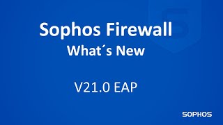 Sophos Firewall  Whats New  V210 EAP1 [upl. by Fachanan201]