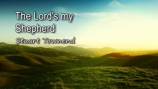 The Lords my Shepherd  Stuart Townend with lyrics [upl. by Akerdnahs178]