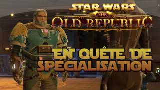 SWTOR  En Quête de Spécialisation [upl. by Tati]