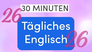 Tägliches Englisch in 30 Minuten Alltägliche Sätze für Fließende Gespräche [upl. by Haimaj]