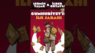 Cumhuriyetin ilk sabahı Şermin Yaşar İlber Ortaylı [upl. by Alhsa325]