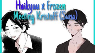 Haikyuu x Frozen 6 Meeting Kristoff Suna [upl. by Aihtiekal]