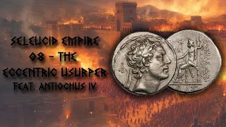 Seleucid Empire  08  The Eccentric Usurper [upl. by Shirlie979]