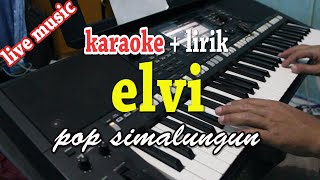 ELVI KARAOKE LAGU SIMALUNGUN JHON ELYAMAN SARAGIH [upl. by Nautna866]