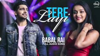 Tere Layi Full Audio Song  Babbal Rai  Punjabi Song Collection  Speed Records [upl. by Trumaine]