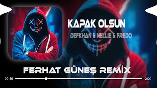 Defkhan amp NELLIE amp Fredo  Kapak Olsun  Ferhat Güneş Remix   Hadi Eyvallah Buda Kapak Olsun [upl. by Ihn]