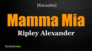 Mamma Mia  Ripley Alexander Karaoke Version [upl. by Cacie762]