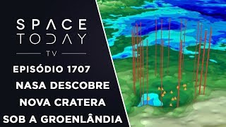 NASA DESCOBRE NOVA CRATERA SOB A GROENLÂNDIA  SPACE TODAY TV EP1707 [upl. by Leryt]