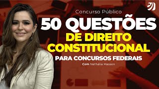 CONCURSO PÚBLICO 50 QUESTÕES DE DIREITO CONSTITUCIONAL PARA CONCURSOS FEDERAIS Nathália Masson [upl. by Nolos]