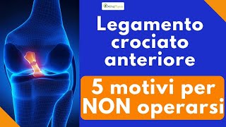 Legamento crociato anteriore 5 motivi per non operarsi [upl. by Atiek652]