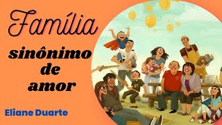 FAMÍLIA É SINÔNIMO DE AMOR Poema de Eliane Duarte familia poema [upl. by Puttergill]