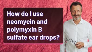 How do I use neomycin and polymyxin B sulfate ear drops [upl. by Nnahteb707]