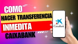 Como Una Hacer Transferencia Inmediata Caixabank  Como Hacer Transferencia en Caixabank [upl. by Narot]