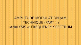 AMPLITUDE MODULATION TECHNIQUE  FREQUENCY SPECTRUM OF AM WAVE  TIME DOMAIN REPRESENTATION 0F AM [upl. by Novyart49]