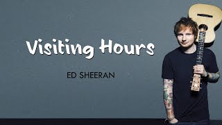 Visiting Hours w Lyrics  Ed Sheeran [upl. by Zima234]