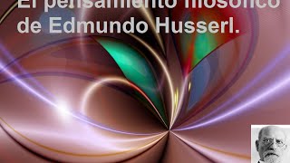 El pensamiento filosófico de Edmund Husserl [upl. by Saffier]