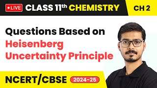 Questions Based on Heisenberg Uncertainty Principle  Class 11 Chemistry Chapter 2  LIVE [upl. by Eohce]