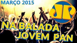 NA BALADA  JOVEM PAN MARÇOABRIL  2015 HD [upl. by Myrta]