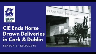 CIE ends horse drawn deliveries in Cork 1967 and Dublin 1968  Season 4 – Episode 67 [upl. by Layol]