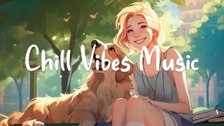 Chill Vibes Music 🌻 Energetic Acoustic Songs Help Refresh Your Spirit  Chill Melody [upl. by Kelwen480]