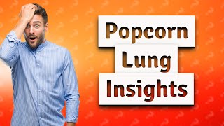 Does popcorn lung heal itself [upl. by Helbonna]