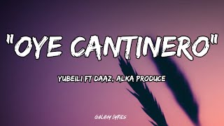 Yubeili ft DAAZ Alka Produce  Oye Cantinero LETRA🎵 [upl. by Pammi]