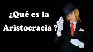 ¿Qué es la Aristocracia o Cuando los de arriba mandan y los de abajo aplauden [upl. by Trish]