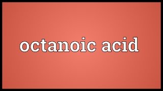 Octanoic acid Meaning [upl. by Nauqel]