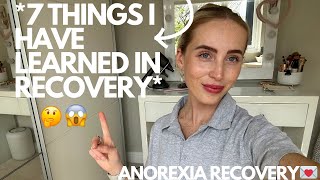 7 Things I Have Learned In 7 Months Of Recovery  ED RECOVERY [upl. by Lambart]