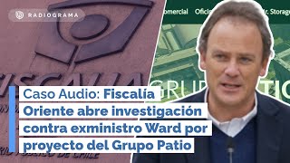 Abren investigación contra exministro Ward por proyecto del Grupo Patio [upl. by Flaherty]