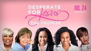 The Promise  Desperate for Jesus Womens Conference  Priscilla Shirer Chrystal Evans Hurst  MORE [upl. by Dempsey803]