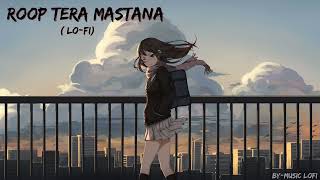 Roop Tera Mastana  LoFi   Music Lofi [upl. by Meurer]