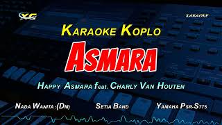 HAPPY ASMARA feat CHARLY VAN HOUTEN  ASMARA KARAOKE KOPLO NADA CEWEK [upl. by Kare]