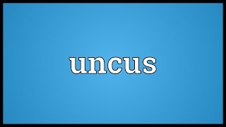 Uncus Meaning [upl. by Ycart855]