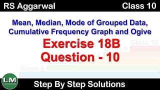 Mean Median and Mode Ogive  Class 10 Exercise 18B Question 10  RS Aggarwal  Learn Maths [upl. by Ezalb]