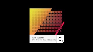 Matt Sassari  Give It To Me  Full Vocal Mix  Extended [upl. by Marissa]