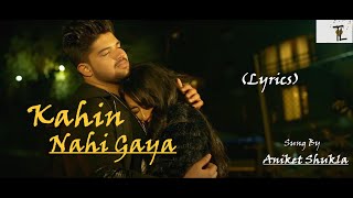 Kahin Nahi Gaya Full Lyrics  Aniket Shukla Bhavika Motwani  Latest Hindi Songs 2020 [upl. by Adriena]