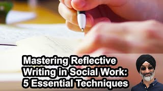 Mastering Reflective Writing in Social Work 5 Essential Techniques [upl. by Spearing]